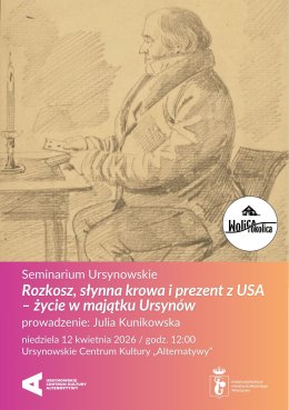 Seminarium Ursynowskie  „Rozkosz, słynna krowa i prezent z USA – życie w majątku Ursynów”  prowadzenie: Julia Kunikowska