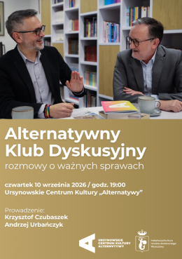 Alternatywny Klub Dyskusyjny | rozmowy o ważnych sprawach | prowadzenie: dr Krzysztof Czubaszek, dr Andrzej Urbańczyk